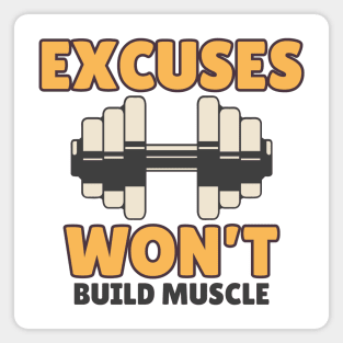 Excuses Won't Build Muscle - No Excuses Magnet